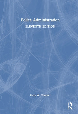 Police Administration by Cordner, Gary W.