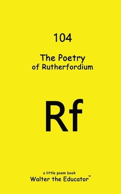The Poetry of Rutherfordium by Walter the Educator