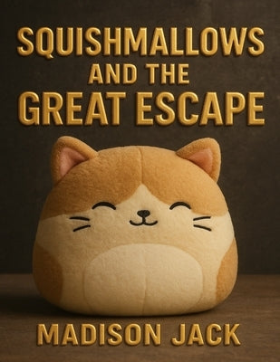 Squishmallows And The Great Escape by Jack, Madison