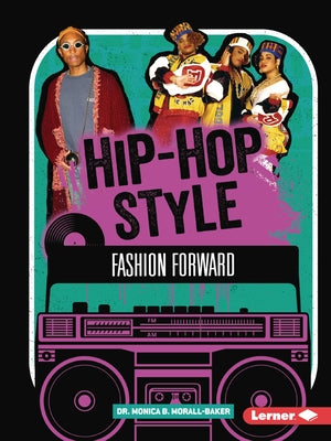 Hip-Hop Style: Fashion Forward by Morall-Baker, Monica B.