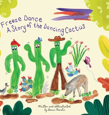Freeze Dance: A Story of the Dancing Cactus by Martin, Dawn
