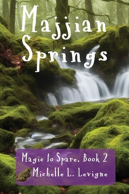 Majjian Springs: A tale of fractured fairytales and quests and the triumph of true love. by Levigne, Michelle L.