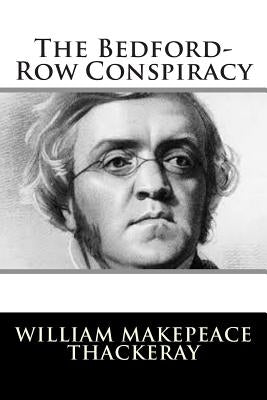 The Bedford-Row Conspiracy by Thackeray, William Makepeace