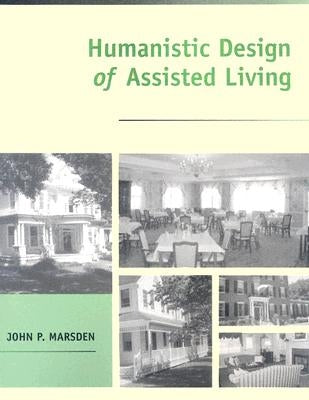 Humanistic Design of Assisted Living by Marsden, John P.