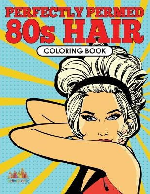 Perfectly Permed 80s Hair Coloring Book by Activity Attic