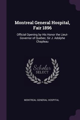 Montreal General Hospital, Fair 1896: Official Opening by His Honor the Lieut-Governor of Quebec, Sir J. Adolphe Chapleau by Montreal General Hospital