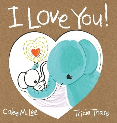 I Love You! by Lee, Calee M.