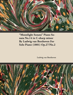 Moonlight Sonata - Piano Sonata No. 14 in C-Sharp Minor - Op. 27/No. 2 - For Solo Piano: With a Biography by Joseph Otten by Beethoven, Ludwig Van