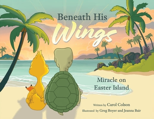 Beneath His Wings: Miracle on Easter Island by Colson, Carol