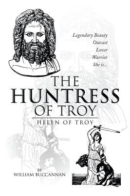 The Huntress of Troy: Helen of Troy by Buccannan, William