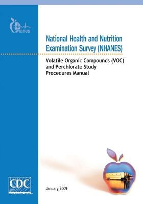 National Health and Nutrition Examination Survey (NHANES): Volatile Organic Compounds (VOC) and Perchlorate Study Procedures Manual by And Prevention, Centers for Disease Cont