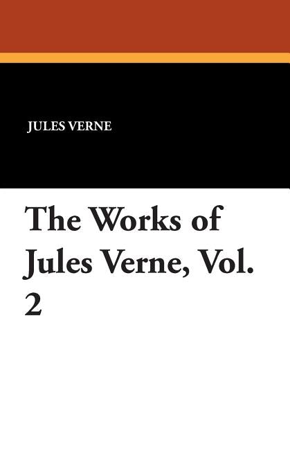The Works of Jules Verne, Vol. 2 by Verne, Jules