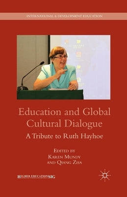 Education and Global Cultural Dialogue: A Tribute to Ruth Hayhoe by Mundy, K.