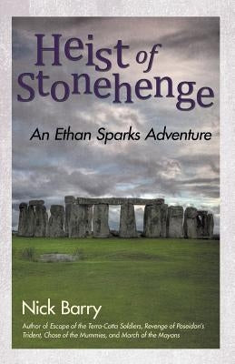 Heist of Stonehenge: An Ethan Sparks Adventure by Barry, Nick