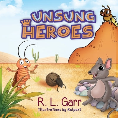 Unsung Heroes by Garr, R. L.
