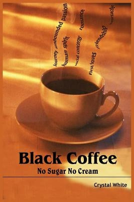 Black Coffee: No Sugar No Cream by White, Crystal