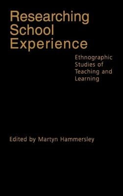 Researching School Experience: Explorations of Teaching and Learning by Hammersley, Martyn