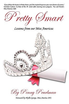 Pretty Smart: Lessons From Our Miss Americas by Pearlman, Penny