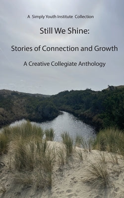 Still We Shine: Stories of Connection and Growth by Institute, Simply Youth
