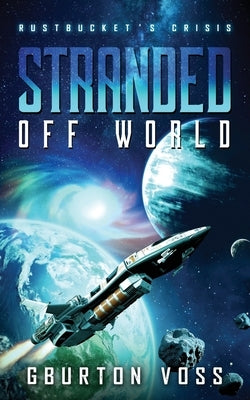 Stranded Off World: Rustbucket's Crisis: A Science Fiction Novel by Voss, Gburton