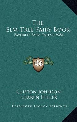 The Elm-Tree Fairy Book: Favorite Fairy Tales (1908) by Johnson, Clifton