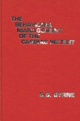 The Behavioral Management of the Cardiac Patient by Byrne, D. G.