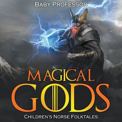 Magical Gods Children's Norse Folktales by Baby Professor
