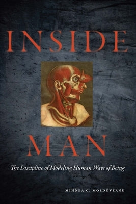 Inside Man: The Discipline of Modeling Human Ways of Being by Moldoveanu, Mihnea