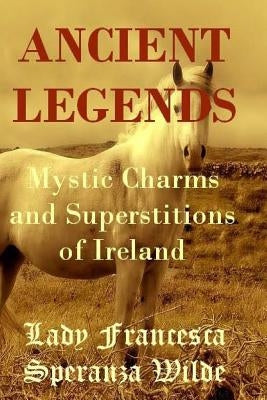 Ancient Legends - Mystic Charms and Superstitions of Ireland by Import, Inspiration