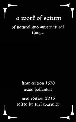 A Work of Saturn: Of Natural and Supernatural Things by Warwick, Tarl