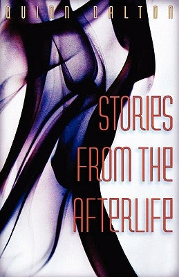 Stories from the Afterlife by Dalton, Quinn