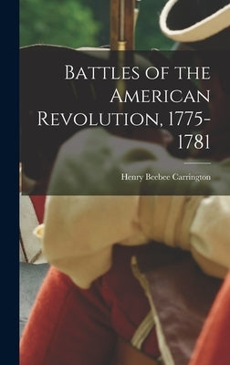Battles of the American Revolution, 1775-1781 by Carrington, Henry Beebee