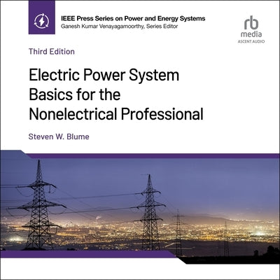 Electric Power System Basics for the Nonelectrical Professional (3rd Edition) by Blume, Steven W.