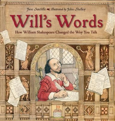 Will's Words: How William Shakespeare Changed the Way You Talk by Sutcliffe, Jane