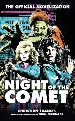 Night of the Comet: The Official Novelization by Francis, Christian