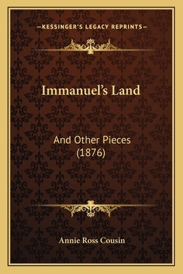 Immanuel's Land: And Other Pieces (1876) by Cousin, Annie Ross