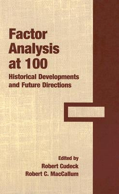 Factor Analysis at 100: Historical Developments and Future Directions by Cudeck, Robert