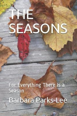 The Seasons: For Everything There Is a Season by Parks-Lee, Barbara D.