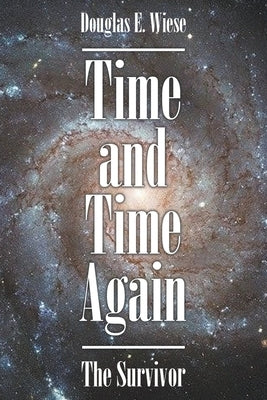Time and Time Again: The Survivor by Wiese, Douglas E.