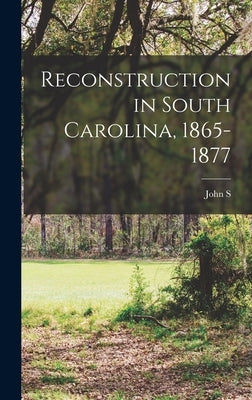 Reconstruction in South Carolina, 1865-1877 by Reynolds, John S. B. 1848