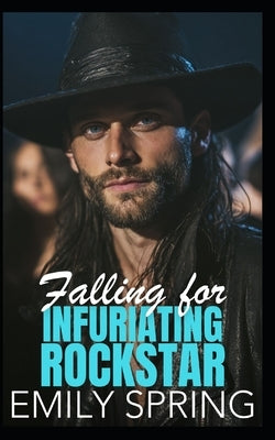 Falling for Infuriating Rockstar: An Enemies to Lovers Bad Boy Romance by Spring, Emily
