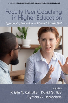 Faculty Peer Coaching in Higher Education: Opportunities, Explorations, and Research from the Field by Rainville, Kristin N.