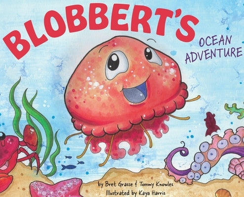 Blobbert's Ocean Adventure by Grasse, Bret