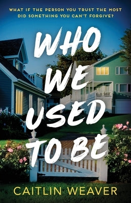 Who We Used to Be by Weaver, Caitlin