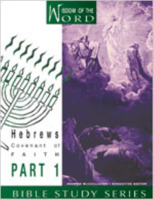 Hebrews: Covenant of Faith: Part 1 by McCullough, Jeannie