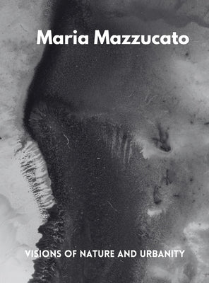 Maria Mazzucato: Visions of Nature and Urbanity by Mazzucato, Maria