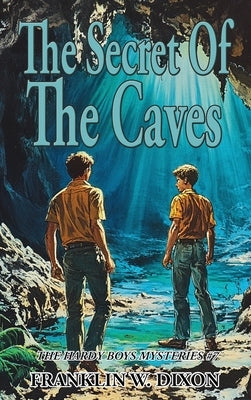 The Secret Of The Caves by Dixon, Franklin W.