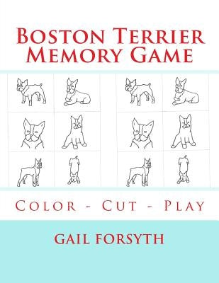 Boston Terrier Memory Game: Color - Cut - Play by Forsyth, Gail