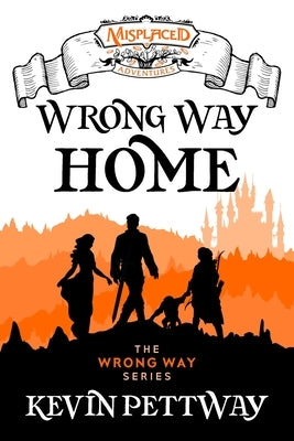 Wrong Way Home - A Misplaced Adventures Novel by Pettway, Kevin