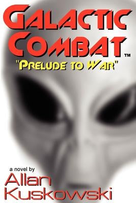 Galactic Combat: Prelude to War by Kuskowski, Allan